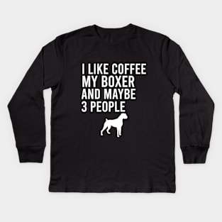 I like coffee my boxer and maybe 3 people Kids Long Sleeve T-Shirt